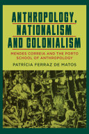 Anthropology Nationalism And Colonialism Mendes Correia And The Porto School Of Anthropology 1st Edition Patrcia Ferraz De Matos