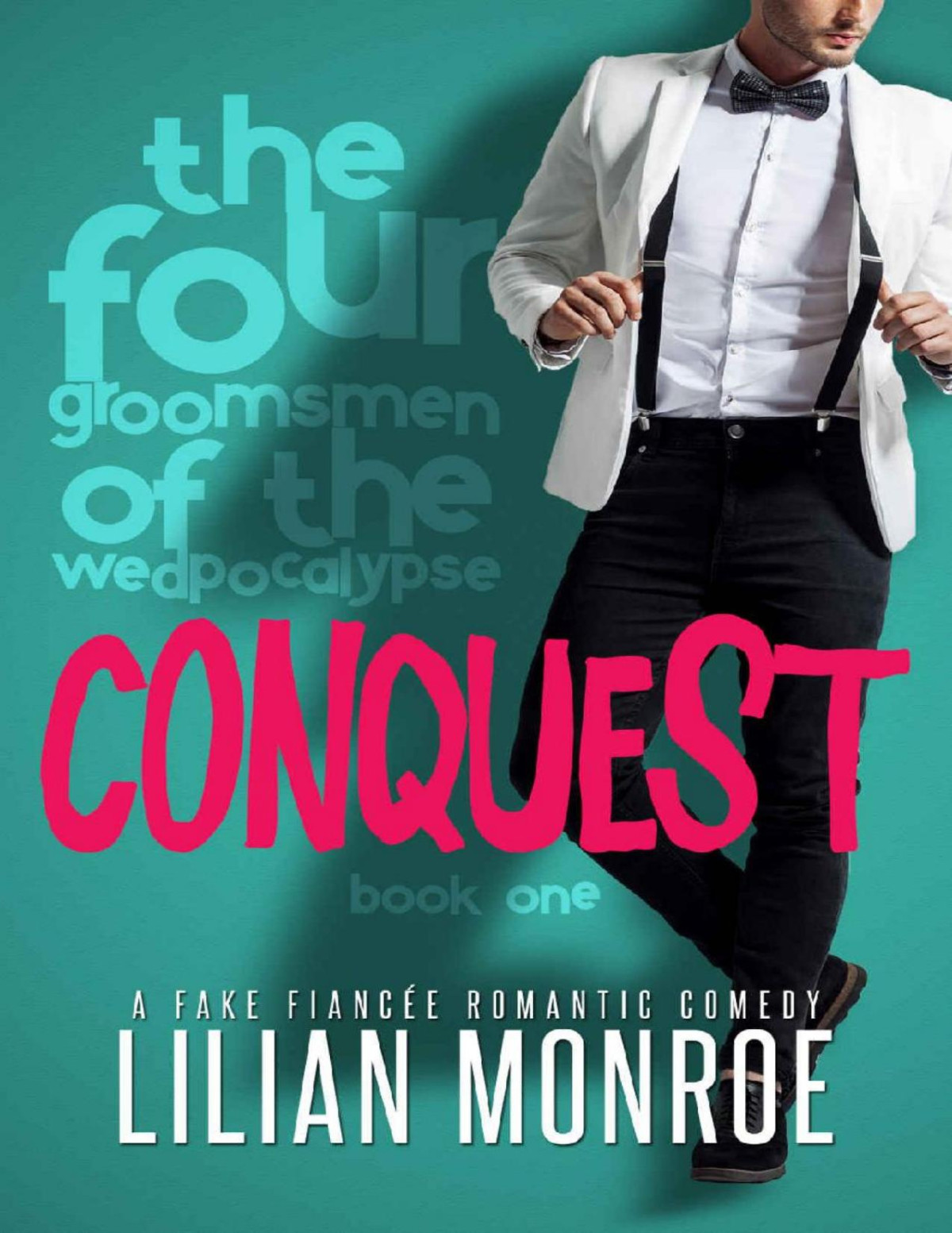 Conquest A Fake Fiance Romantic Comedy The Four Groomsmen Of The Wedpocalypse Book 1 Lilian Monroe