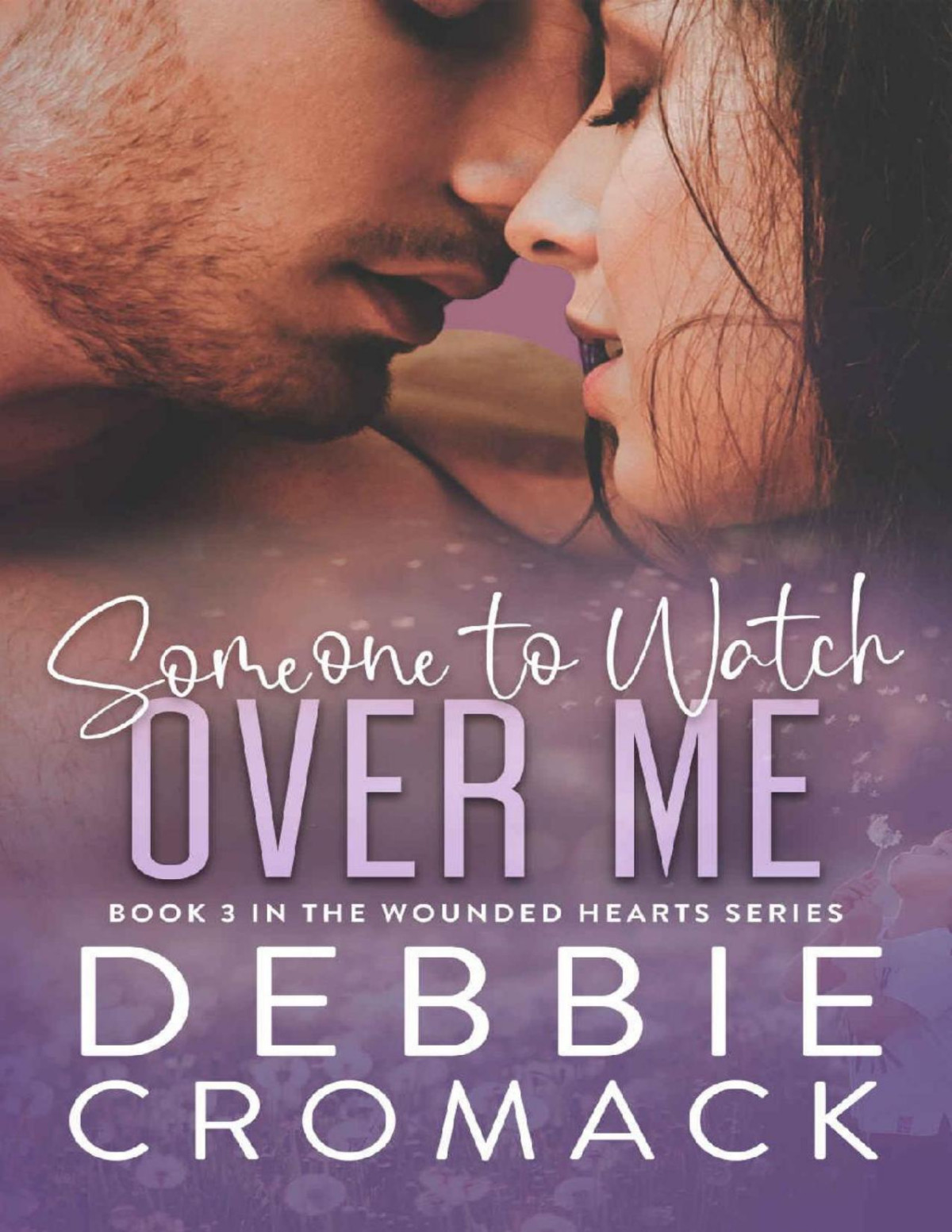 Someone To Watch Over Me A Forced Proximity Childhood Friends To Lovers Unexpected Pregnancy Romance Wounded Hearts Series Book 3 Wounded Hearts Romance Debbie Cromack