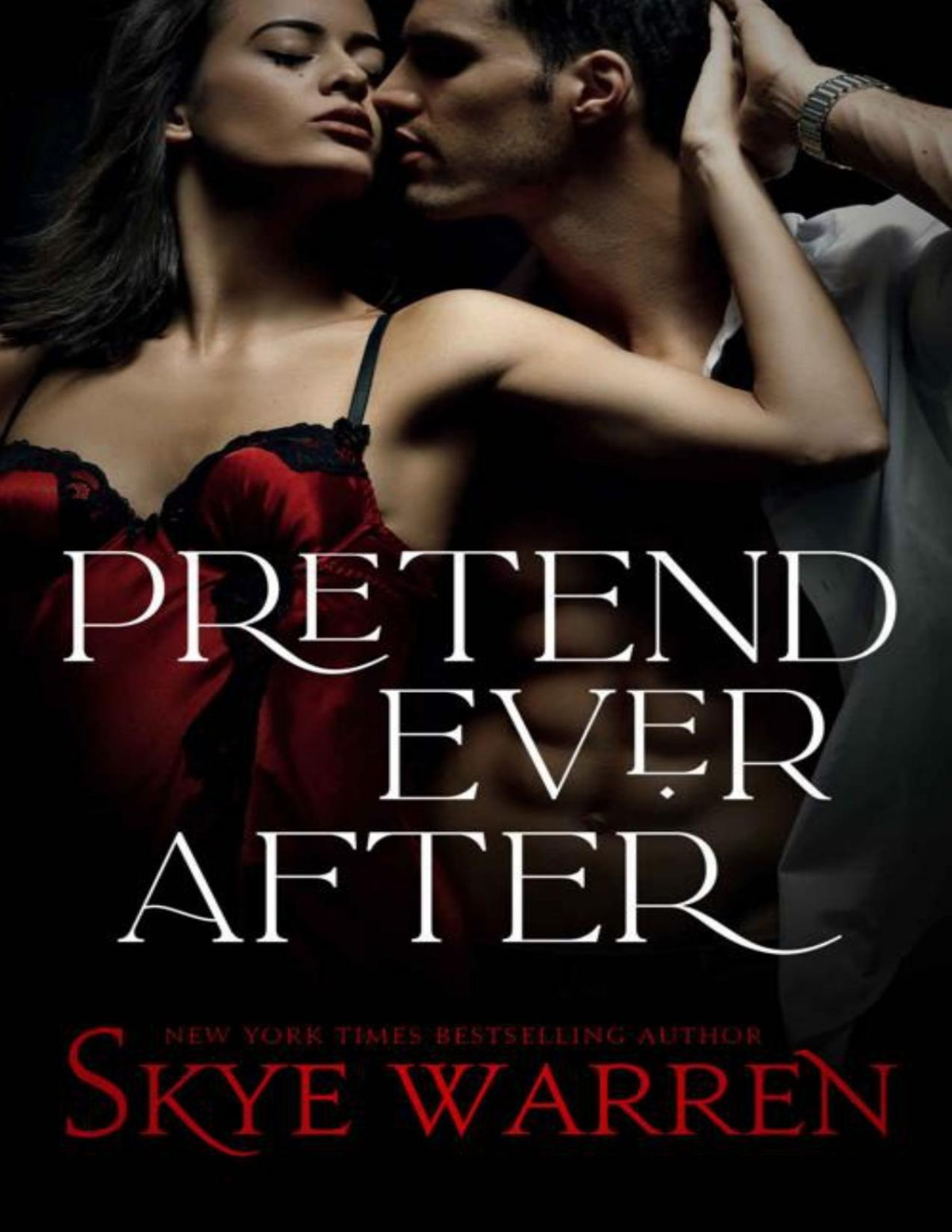 Pretend Ever After A Fake Relationship Romance Skye Warren