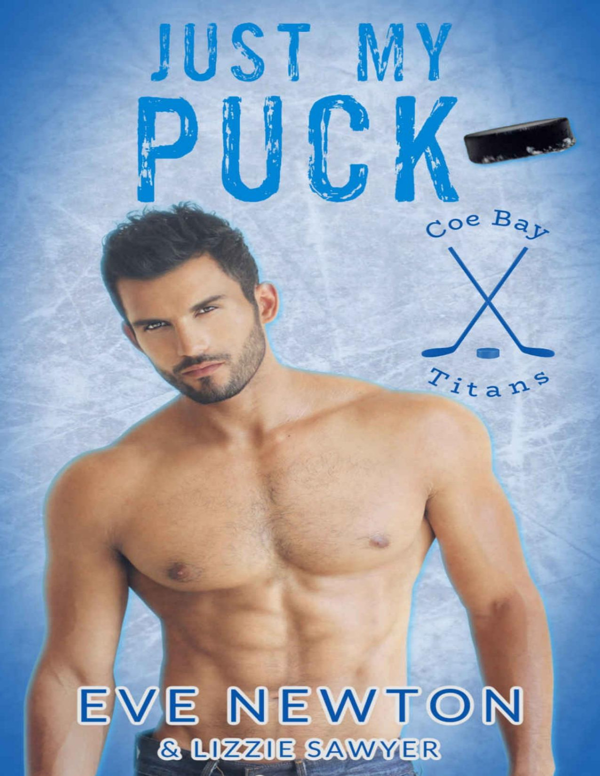 Just My Puck A Why Choose Hockey Romance Duet Coe Bay Titans Book 1 Eve Newton Lizzie Sawyer