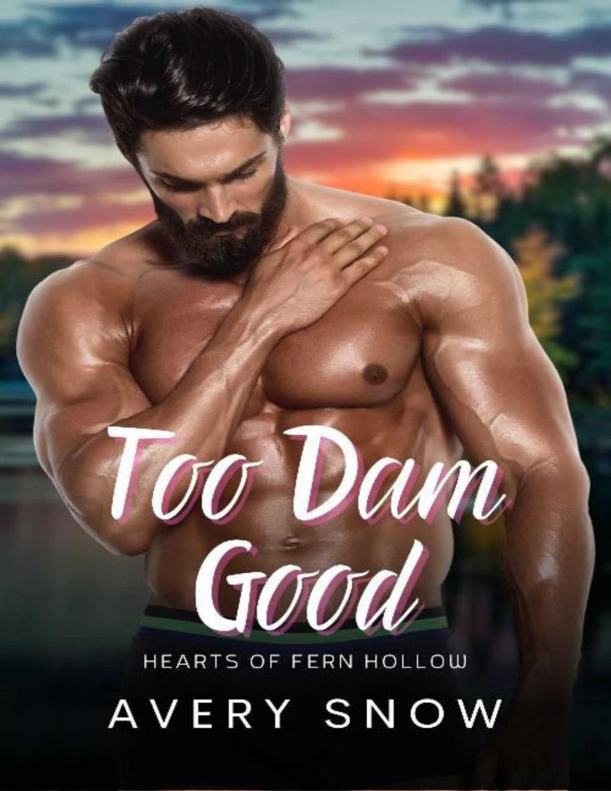 Too Dam Good A Smalltown Romance Hearts Of Fern Hollow Book 5 Avery Snow