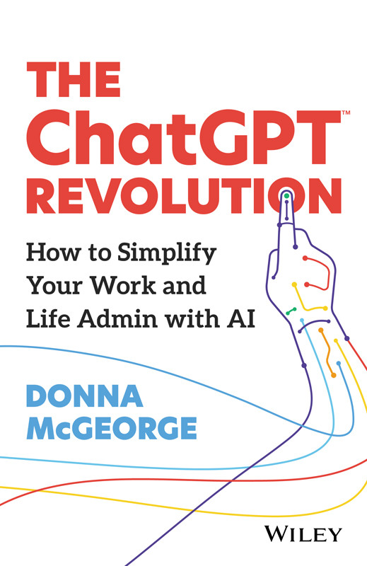 The Chatgpt Revolution How To Simplify Your Work And Life Admin With Ai Donna Mcgeorge