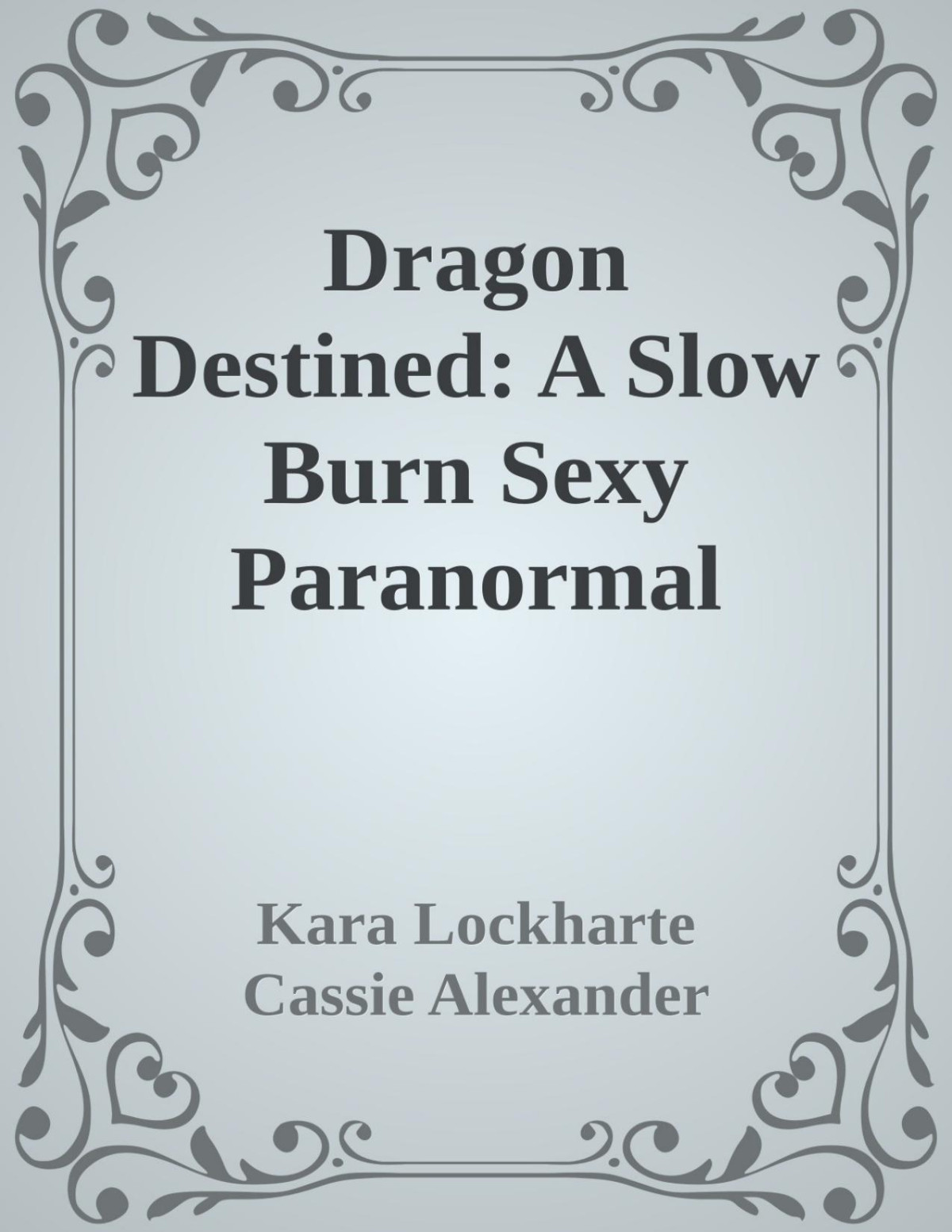 Dragon Destined A Slow Burn Sexy Paranormal Romance Kara Lockharte Cassie Alexander