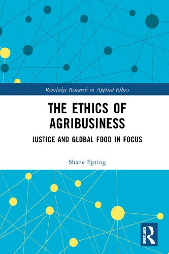 The Ethics Of Agribusiness Justice And Global Food In Focus Shane Epting