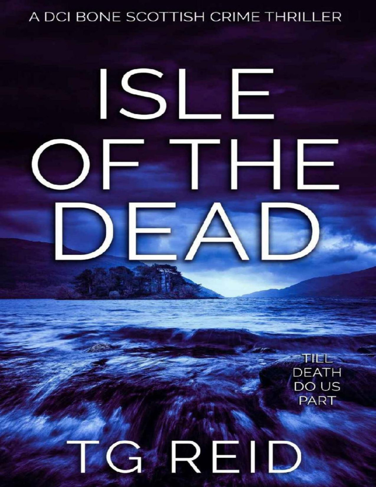 Isle Of The Dead A Chilling Scottish Detective Thriller Dci Bone Scottish Crime Thrillers Book 5 Tg Reid