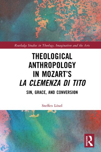 Theological Anthropology In Mozarts La Clemenza Di Tito Sin Grace And Conversion Steffen Lsel