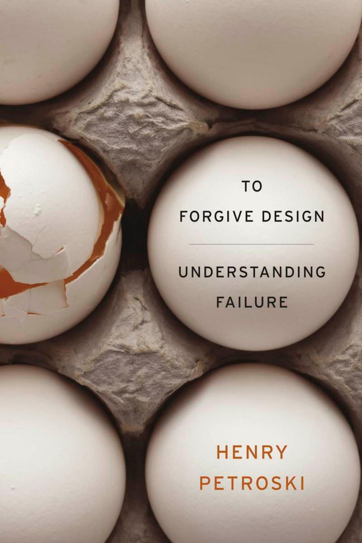 To Forgive Design Understanding Failure Henry Petroski