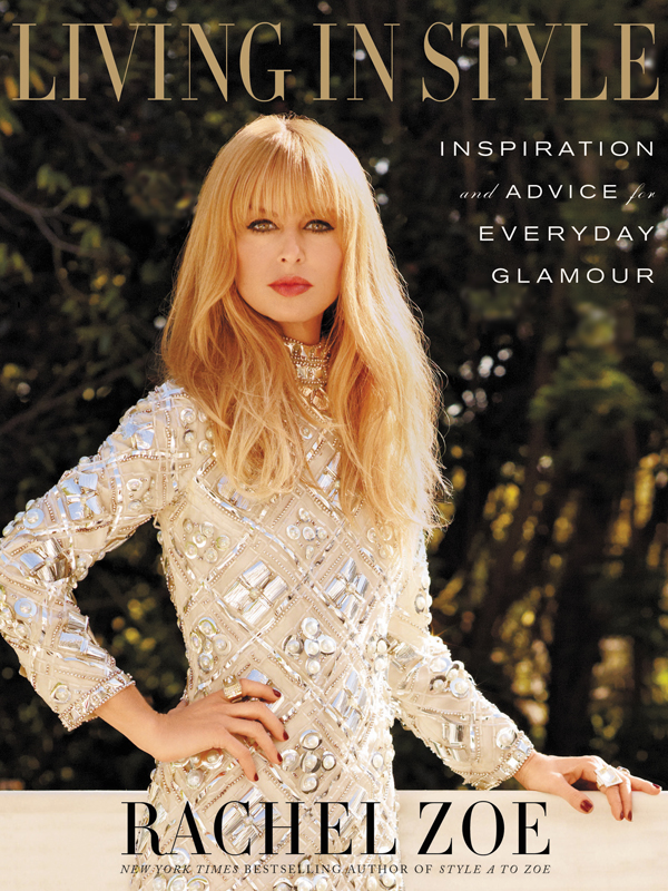 Living In Style Inspiration And Advice For Everyday Glamour Rachel Zoe