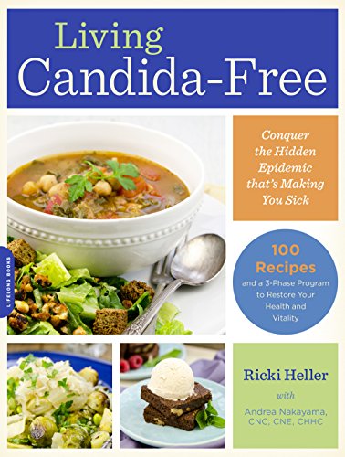 Living Candidafree 100 Recipes And A 3stage Program To Restore Your Health And Vitality Ricki Heller