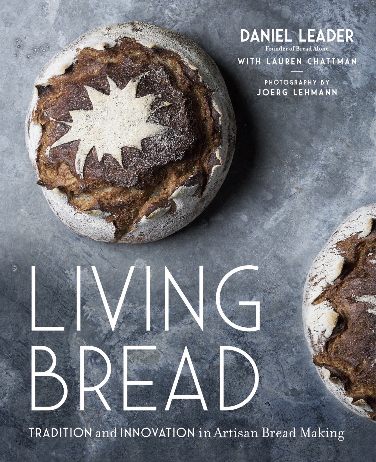 Living Bread Tradition And Innovation In Artisan Bread Making Daniel Leader Lauren Chattman