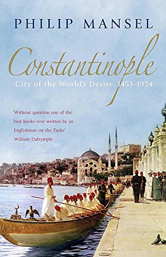 Constantinople City Of The Worlds Desire 14531924 New Mansel