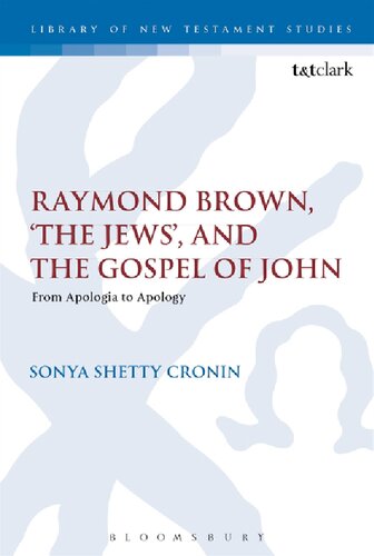 Raymond Brown The Jews And The Gospel Of John From Apologia To Apology Sonya Shetty Cronin