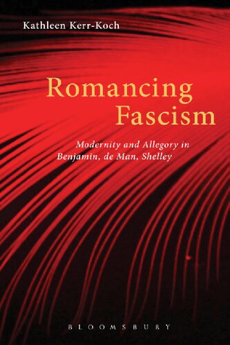 Romancing Fascism Modernity And Allegory In Benjamin De Man Shelley Kathleen Kerrkoch