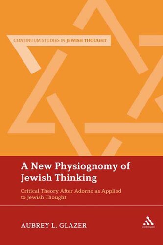 A New Physiognomy Of Jewish Thinking Critical Theory After Adorno As Applied To Jewish Thought Aubrey L Glazer