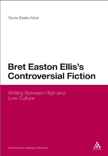 Bret Easton Elliss Controversial Fiction Writing Between High And Low Culture Sonia Baeloallu