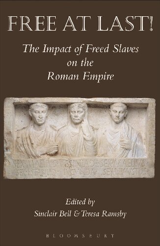 Free At Last The Impact Of Freed Slaves On The Roman Empire Sinclair Bell Teresa Ramsby Editors