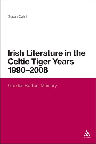 Irish Literature In The Celtic Tiger Years 1990 To 2008 Susan Cahill