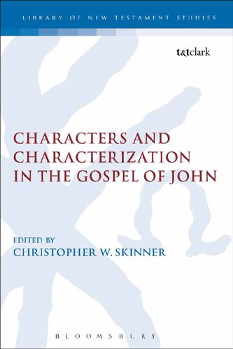 Characters And Characterization In The Gospel Of John Christopher W Skinner Editor