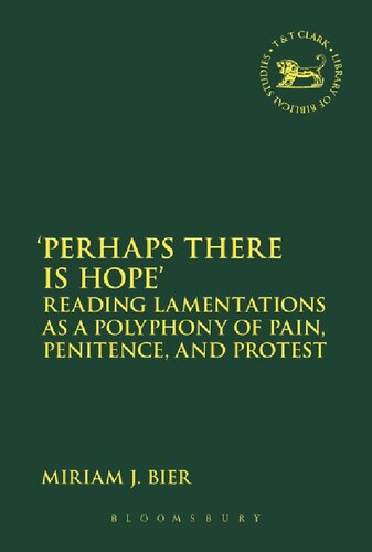 Perhaps There Is Hope Reading Lamentations As A Polyphony Of Pain Penitence And Protest Miriam J Bier