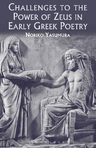 Challenges To The Power Of Zeus In Early Greek Poetry Noriko Yasumura