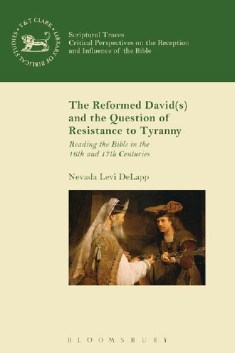 The Reformed Davids And The Question Of Resistance To Tyranny Reading The Bible In The 16th And 17th Centuries Nevada Levi Delapp