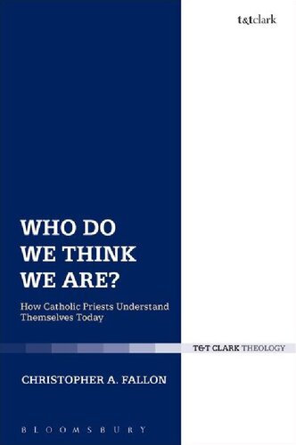 Who Do We Think We Are How Catholic Priests Understand Themselves Today Christopher A Fallon