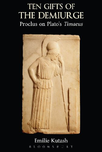 The Ten Gifts Of The Demiurge Proclus Commentary On Platos Timaeus Emilie Kutash
