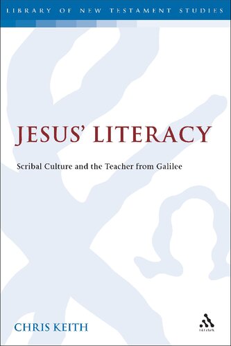 Jesus Literacy Scribal Culture And The Teacher From Galilee Chris Keith