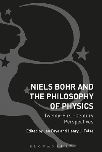 Niels Bohr And The Philosophy Of Physics Twentyfirstcentury Perspectives Jan Faye Henry J Folse Editors
