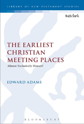 The Earliest Christian Meeting Places Almost Exclusively Houses Edward Adams