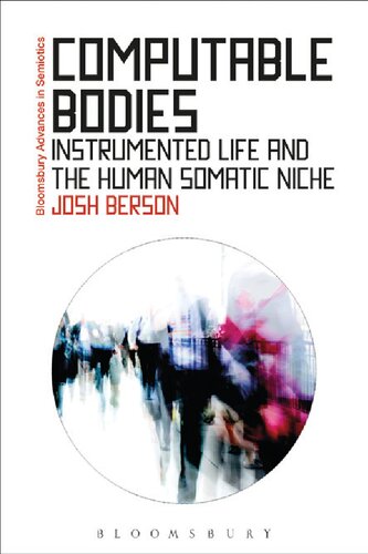 Computable Bodies Instrumented Life And The Human Somatic Niche Josh Berson