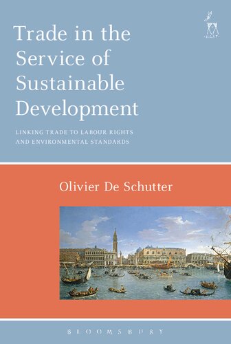 Trade In The Service Of Sustainable Development Linking Trade To Labour Rights And Environmental Standards Olivier De Schutter Editor