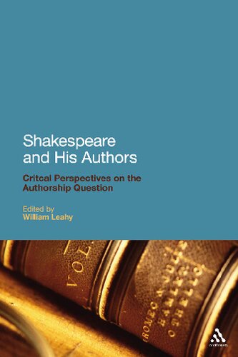 Shakespeare And His Authors Critical Perspectives On The Authorship Question William Leahy Editor