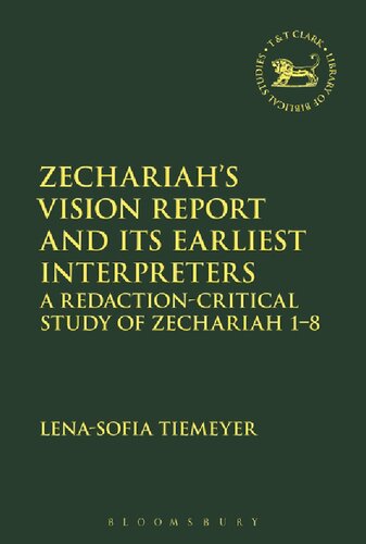Zechariahs Vision Report And Its Earliest Interpreters A Redactioncritical Study Of Zechariah 18 Lenasofia Tiemeyer