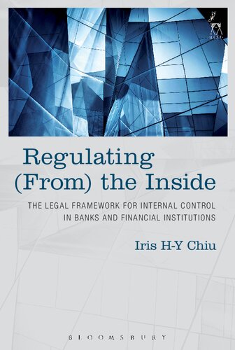 Regulating From The Inside The Legal Framework For Internal Control In Banks And Financial Institutions Iris Hy Chiu Editor