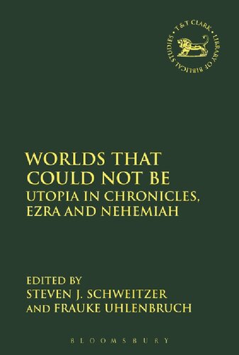 Worlds That Could Not Be Utopia In Chronicles Ezra And Nehemiah Steven J Schweitzer Frauke Uhlenbruch