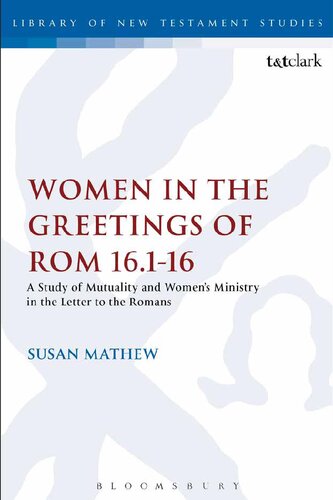 Women In The Greetings Of Romans 16116 A Study Of Mutuality And Womens Ministry In The Letter To The Romans Susan Mathew