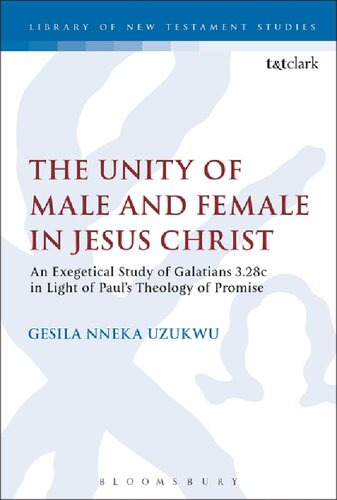 The Unity Of Male And Female In Jesus Christ An Exegetical Study Of Galatians 328c In Light Of Pauls Theology Of Promise Gesila Nneka Uzukwu