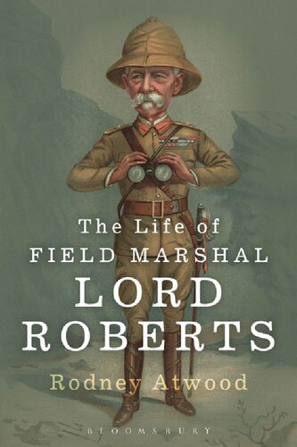 The Life Of Field Marshal Lord Roberts Rodney Atwood