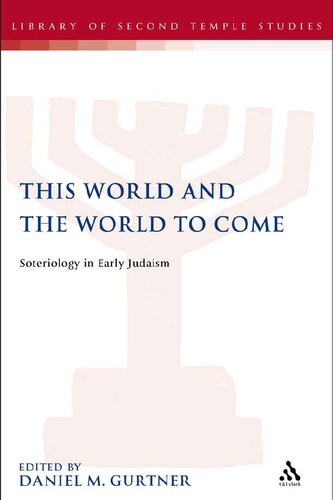 This World And The World To Come Soteriology In Early Judaism Daniel M Gurtner Editor