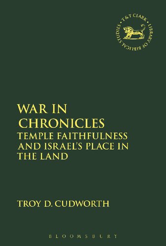 War In Chronicles Temple Faithfulness And Israels Place In The Land Troy D Cudworth