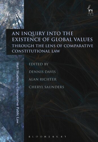 An Inquiry Into The Existence Of Global Values Through The Lens Of Comparative Constitutional Law Dennis Davis Alan Richter Cheryl Saunders Editors