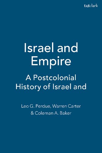 Israel And Empire A Postcolonial History Of Israel And Early Judaism Leo G Perdue Warren Carter Coleman A Baker Editor