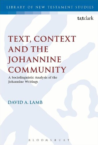 Text Context And The Johannine Community A Sociolinguistic Analysis Of The Johannine Writings First Edition David A Lamb