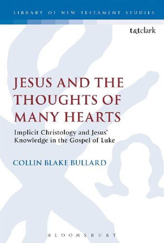 Jesus And The Thoughts Of Many Hearts Implicit Christology And Jesus Knowledge In The Gospel Of Luke Collin Blake Bullard