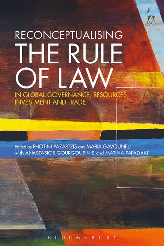 Reconceptualising The Rule Of Law In Global Governance Resources Investment And Trade Photini Pazartzis Maria Gavouneli Anastasios Gourgourinis Matina Papadaki Editors