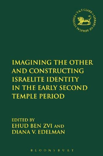 Imagining The Other And Constructing Israelite Identity In The Early Second Temple Period Ehud Ben Zvi Diana V Edelman Editors