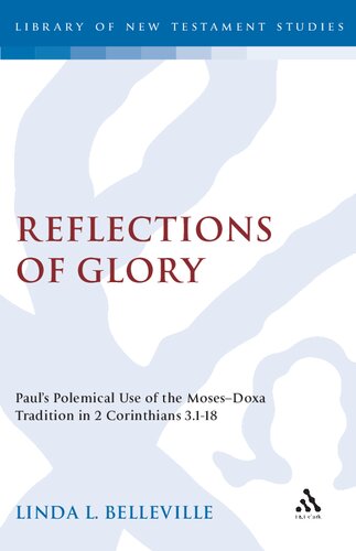Reflections Of Glory Pauls Polemical Use Of The Mosesdoxa Tradition In 2 Corinthians 3118 Linda Belleville