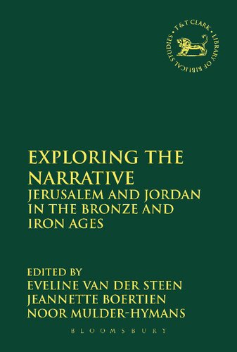 Exploring The Narrative Jerusalem And Jordan In The Bronze And Iron Ages Eveline Van Der Steen Jeanette Boertien Noor Mulderhymans Editors